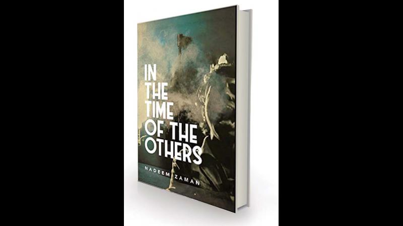 In The Time of The Others By Nadeem Zaman Pan Macmillan India, 340 pp, Rs 419 In The Time of The Others By Nadeem Zaman Pan Macmillan India, 340 pp, Rs 419