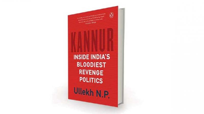 Kannur: Inside India’s Bloodiest Revenge Politics, by Ullekh N.P. Penguin Random House, Rs 499 Kannur: Inside India’s Bloodiest Revenge Politics, by Ullekh N.P. Penguin Random House, Rs 499