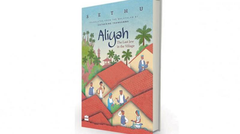 Aliyah: The Last Jew in The Village by Sethu, translated from the Malayalam by Catherine Thankamma Harper Perennial, Rs 399. Aliyah: The Last Jew in The Village by Sethu, translated from the Malayalam by Catherine Thankamma Harper Perennial, Rs 399.