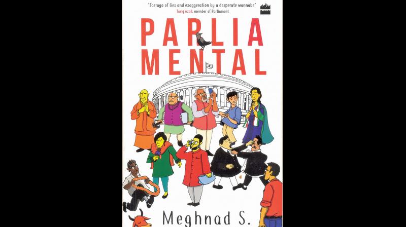‘PARLIA MENTAL’, by S Meghnad, published by HarperCollins Publishers India, Noida, UP, 2019, (price Rs 299) ‘PARLIA MENTAL’, by S Meghnad, published by HarperCollins Publishers India, Noida, UP, 2019, (price Rs 299)