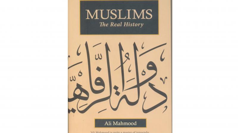 MUSLIMS: The Real History, by Ali Mahmood, Published by Rupa Publications India Pvt. Ltd., New Delhi, 2018. (price Rs 795) MUSLIMS: The Real History, by Ali Mahmood, Published by Rupa Publications India Pvt. Ltd., New Delhi, 2018. (price Rs 795)