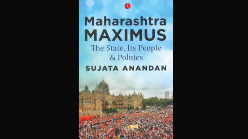 Maharashtra Maximus, The State, Its People and Politics by Sujata Anandan Rupa Publications India Pvt. Ltd., New Delhi, Rs 395 Maharashtra Maximus, The State, Its People and Politics by Sujata Anandan Rupa Publications India Pvt. Ltd., New Delhi, Rs 395
