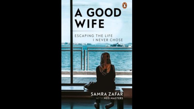 Title: A Good Wife: Escaping the Life I Never Chose. Author: Samra Zafar. Publisher: Penguin. Price: Rs 499.