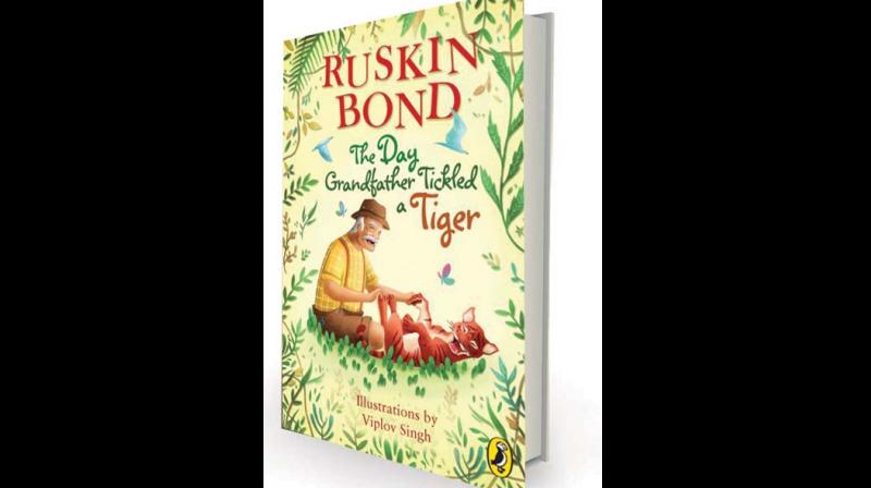The Day Grandfather Tickled a Tiger by Ruskin Bond Penguin Random House, Rs 175 The Day Grandfather Tickled a Tiger by Ruskin Bond Penguin Random House, Rs 175