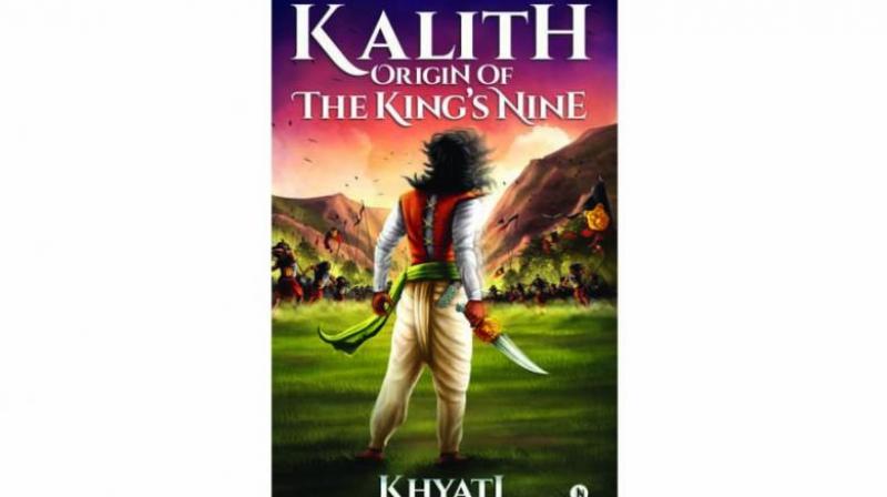 Kalith: Origin of the King's Nine by Khyati Notion Press pp. 442, Rs 410 Kalith: Origin of the King's Nine by Khyati Notion Press pp. 442, Rs 410