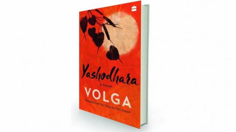 Yashodhara by Volga, translated from the Telugu by P.S.V. Prasad Harper Perennial India, Rs 299. Yashodhara by Volga, translated from the Telugu by P.S.V. Prasad Harper Perennial India, Rs 299.