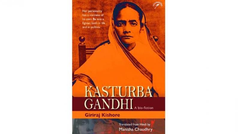 Kasturba Gandhi by Giriraj Kishore Translated by Manisha Chaudhry Pp 424. , Rs 795 Niyogi Books Kasturba Gandhi by Giriraj Kishore Translated by Manisha Chaudhry Pp 424. , Rs 795 Niyogi Books