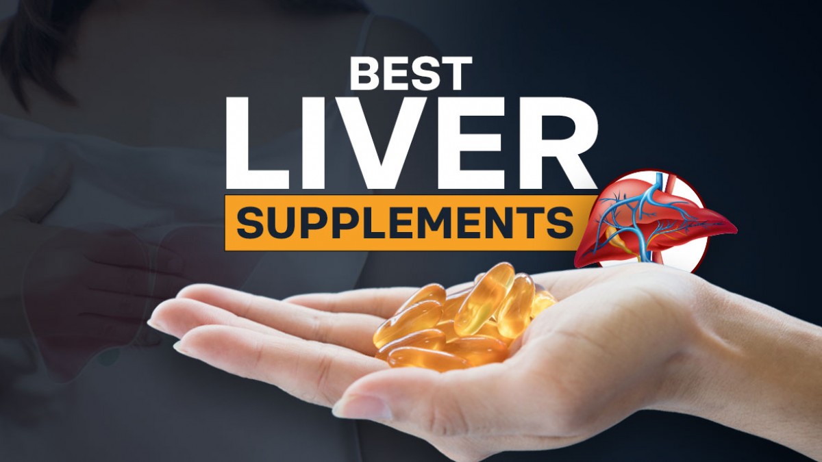 Best Liver Supplements for Cleanse, Detox & Repair Benefits, Dosage