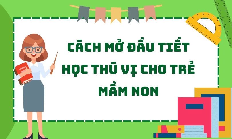Cách Mở Đầu Tiết Học Thú Vị Cho Trẻ Mầm Non