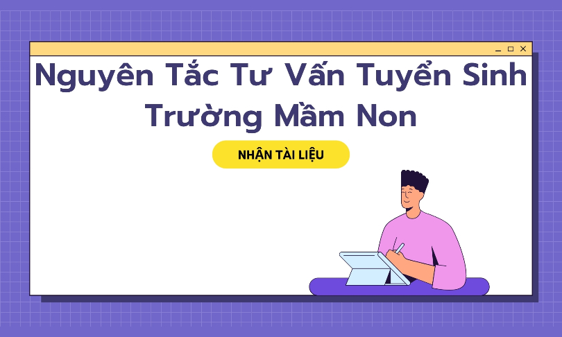 Nguyên Tắc Trong Tư Vấn Tuyển Sinh Trường Mầm Non