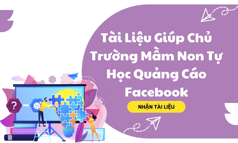 Tài Liệu Giúp Chủ Trường Mầm Non Tự Học Quảng Cáo Facebook