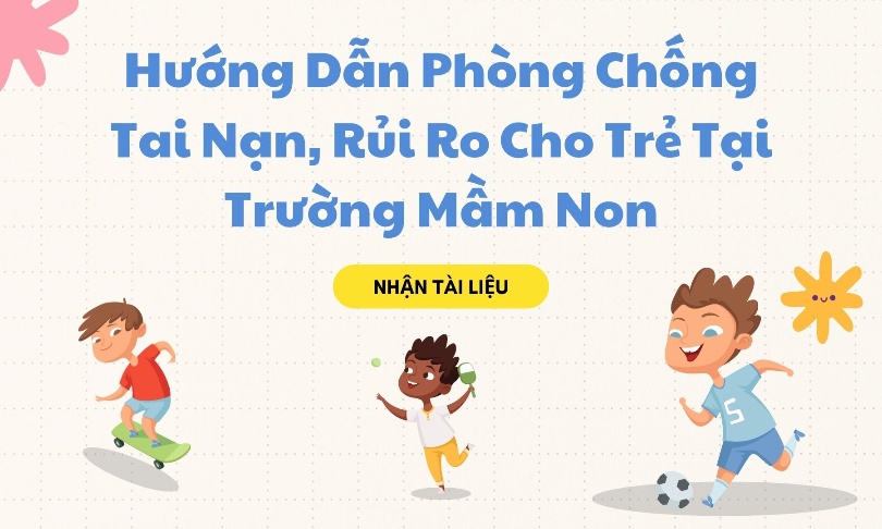 Hướng Dẫn Phòng Chống Tai Nạn, Rủi Ro Cho Trẻ Tại Trường Mầm Non