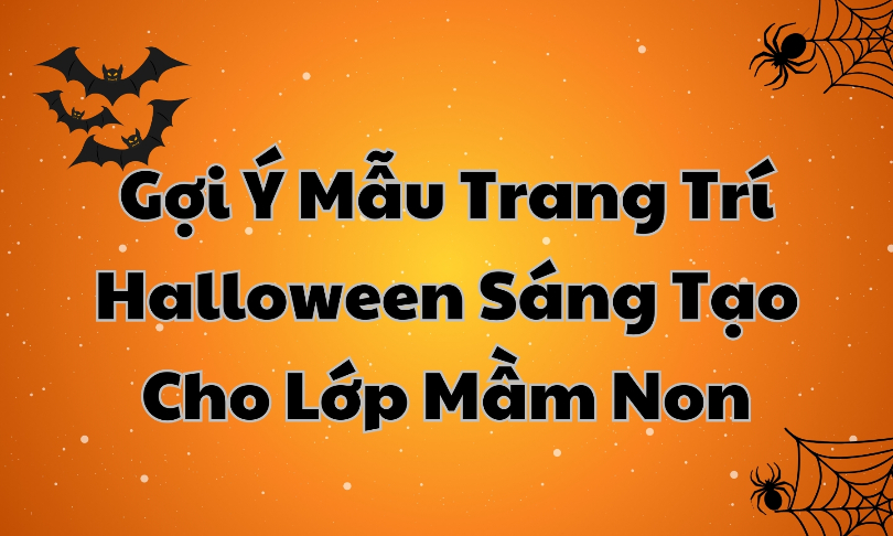 Gợi Ý Mẫu Trang Trí Halloween Sáng Tạo Cho Lớp Mầm Non