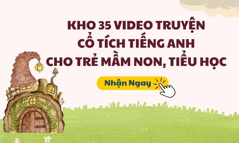 Kho 35 Video Truyện Cổ Tích Tiếng Anh Cho Trẻ Mầm Non, Tiểu Học
