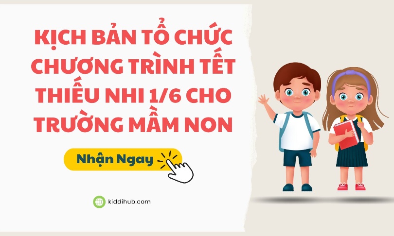Kịch Bản Tổ Chức Chương Trình Tết Thiếu Nhi 1/6 Cho Trường Mầm Non