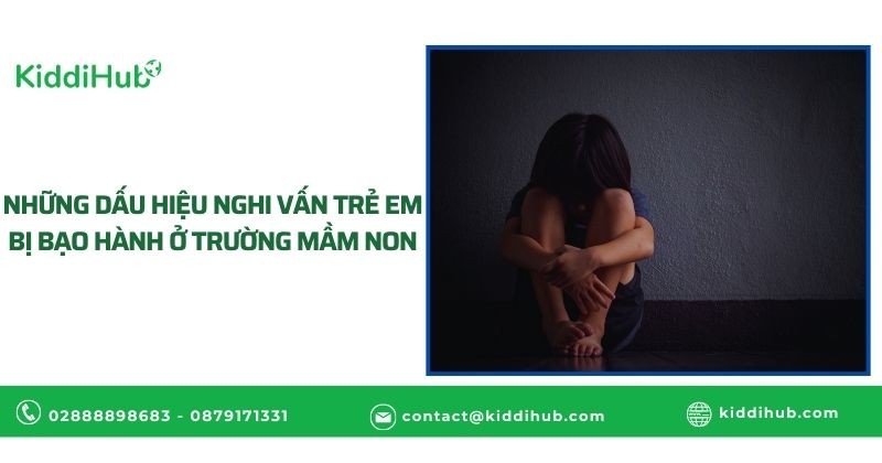 Những dấu hiệu phụ huynh nghi vấn trẻ em bị bạo hành ở trường mầm non
