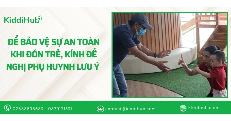 Để bảo vệ sự an toàn khi đưa, đón trẻ, kính đề nghị phụ huynh lưu ý