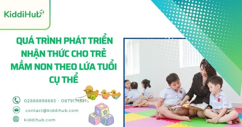 Quá trình phát triển nhận thức cho trẻ mầm non theo lứa tuổi cụ thể