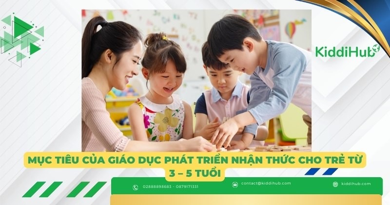 Mục tiêu của giáo dục phát triển nhận thức cho trẻ từ 3 – 5 tuổi