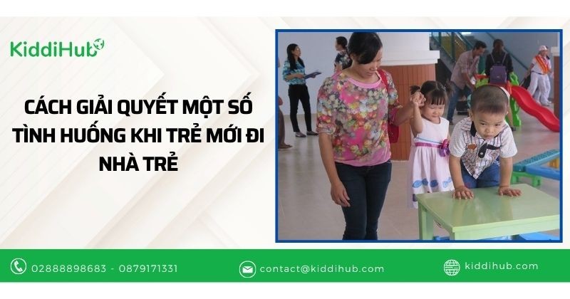 Cách giải quyết một số tình huống khi trẻ mới đi nhà trẻ