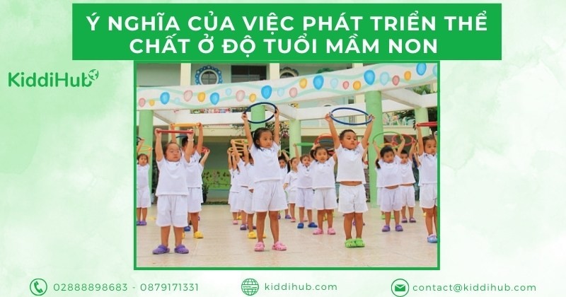 Ý nghĩa của việc phát triển thể chất ở độ tuổi mầm non 