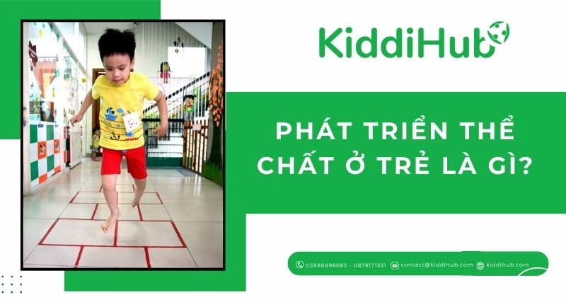Phát triển thể chất ở trẻ là gì?