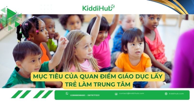 Mục tiêu của quan điểm giáo dục lấy trẻ làm trung tâm