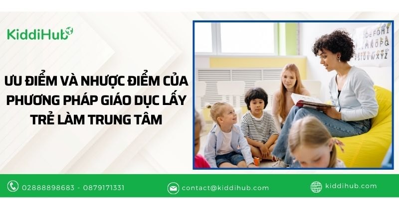 Ưu điểm và nhược điểm của phương pháp giáo dục lấy trẻ làm trung tâm