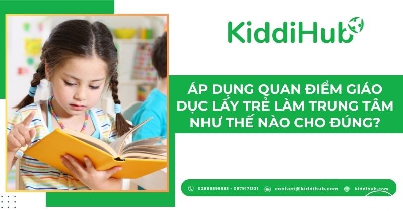 Áp dụng quan điểm giáo dục lấy trẻ làm trung tâm như thế nào cho đúng?