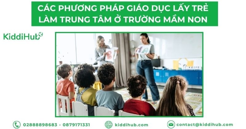 Các phương pháp giáo dục lấy trẻ làm trung tâm ở trường mầm non
