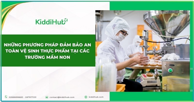 Những phương pháp đảm bảo an toàn vệ sinh thực phẩm tại các trường mầm non