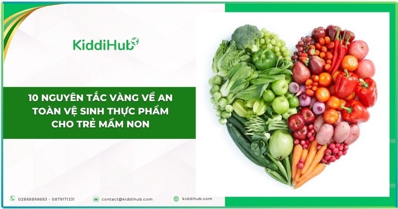 10 nguyên tắc vàng về an toàn vệ sinh thực phẩm cho trẻ mầm non