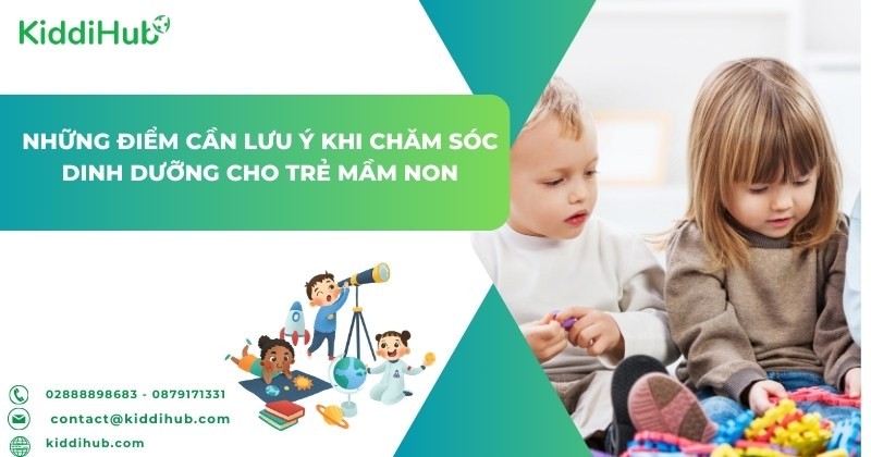 Những điểm cần lưu ý khi chăm sóc dinh dưỡng cho trẻ mầm non