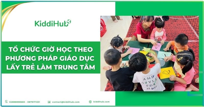 Tổ chức giờ học theo phương pháp giáo dục lấy trẻ làm trung tâm