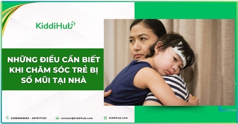 Những điều cần biết khi chăm sóc trẻ bị sổ mũi tại nhà