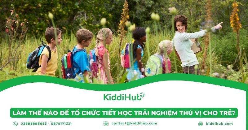 Làm thế nào để tổ chức tiết học trải nghiệm thú vị cho trẻ?