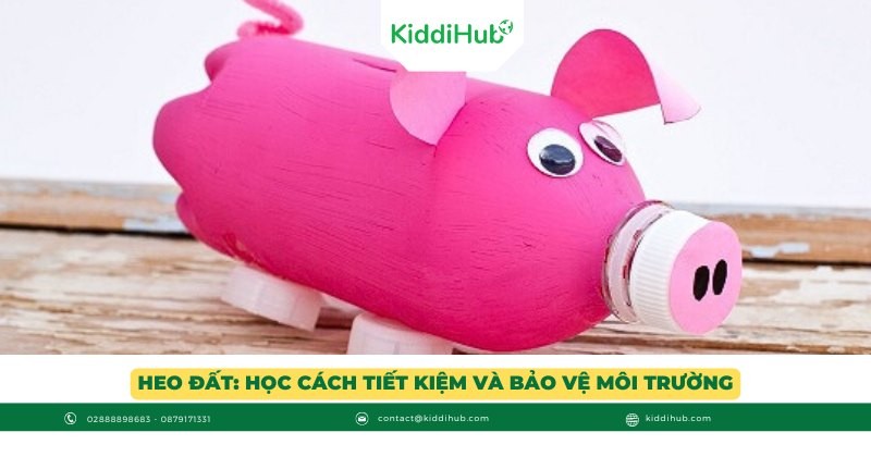Heo đất: Học cách tiết kiệm và bảo vệ môi trường