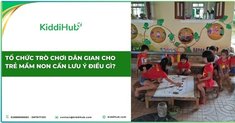 Tổ chức trò chơi dân gian cho trẻ mầm non cần lưu ý điều gì?