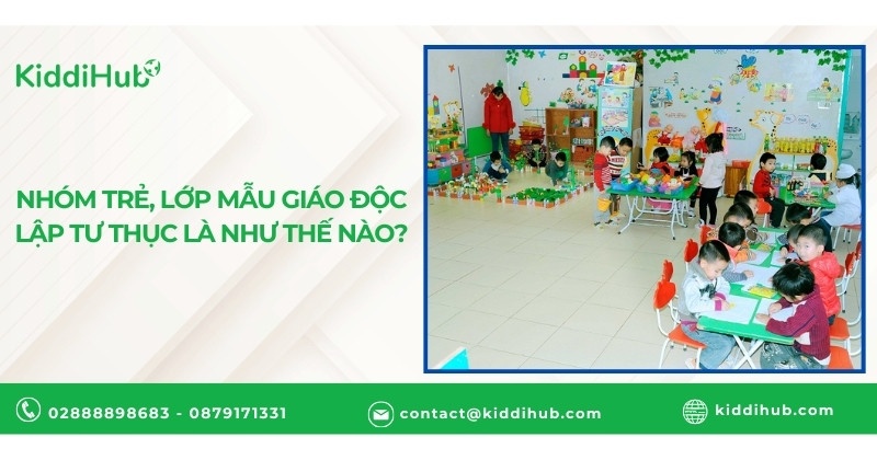 Nhóm trẻ, lớp mẫu giáo độc lập tư thục là như thế nào?