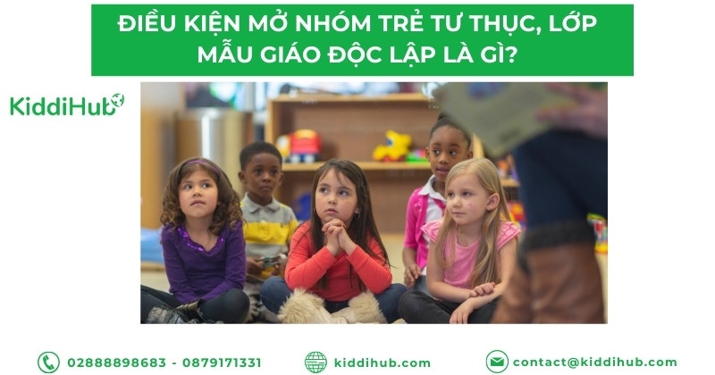Điều kiện mở nhóm trẻ tư thục, lớp mẫu giáo độc lập là gì?