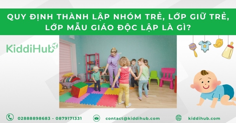 Quy định thành lập nhóm trẻ, lớp giữ trẻ, lớp mẫu giáo độc lập là gì?