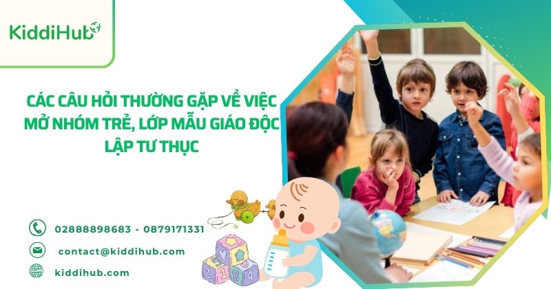 Các câu hỏi thường gặp về việc mở nhóm trẻ, lớp mẫu giáo độc lập tư thục