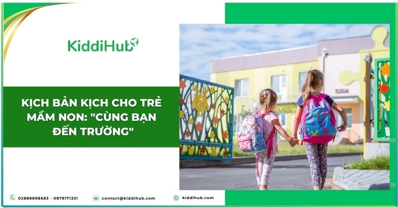 Kịch bản kịch cho trẻ mầm non: "Cùng bạn đến trường"