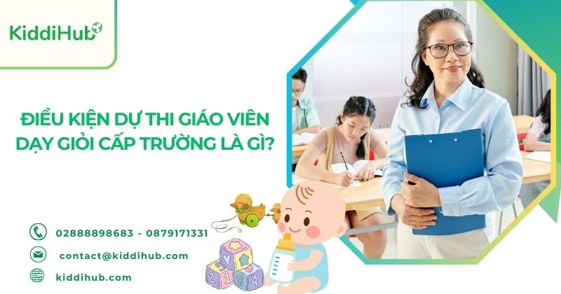 Điều kiện dự thi giáo viên dạy giỏi cấp trường là gì?