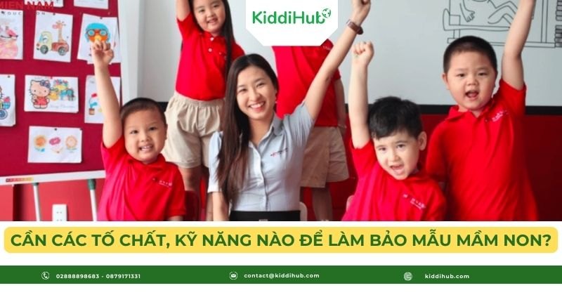 Cần các tố chất, kỹ năng nào để làm bảo mẫu mầm non?