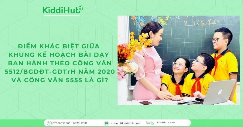 Điểm khác biệt giữa khung kế hoạch bài dạy ban hành theo công văn 5512/BGDĐT-GDTrH năm 2020 và công văn 5555 là gì?