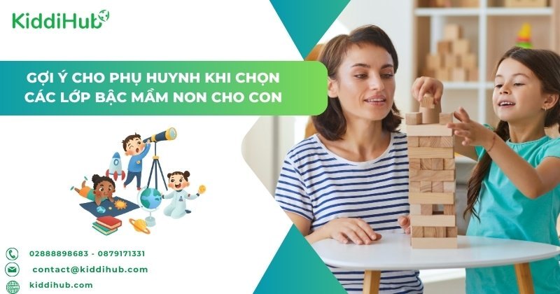 Gợi ý cho phụ huynh khi chọn các lớp bậc mầm non cho con