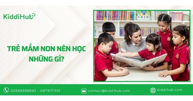Trẻ mầm non nên học những gì?