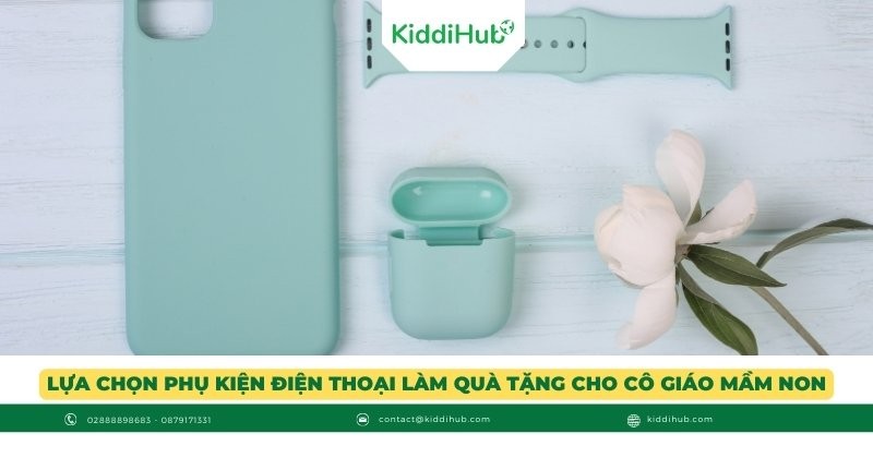 Lựa chọn phụ kiện điện thoại làm quà tặng cho cô giáo mầm non