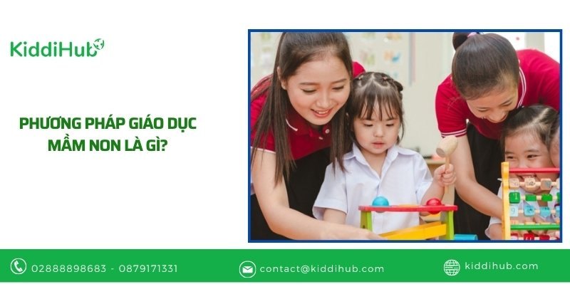 Phương pháp giáo dục mầm non là gì?